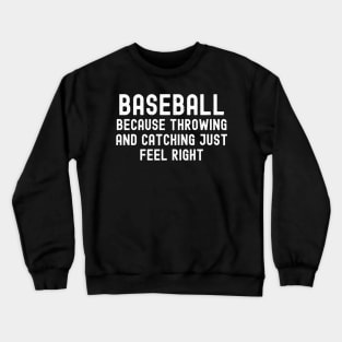 Baseball Because throwing and catching just feel right Crewneck Sweatshirt